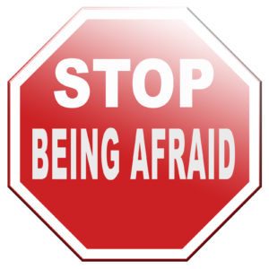 Stop being afraid, no fear